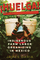 ¡Huelga! : Indigenous Farm Labor Organizing in Mexico 0816557349 Book Cover