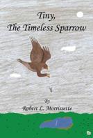 Tiny, the Timeless Sparrow 1608627594 Book Cover