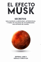 El efecto "Musk": Secretos para hackear la mentalidad, autodisciplina y fuerza de voluntad de los empresarios más exitosos del mundo (Spanish Edition) B0882N625Q Book Cover