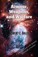 Armour, Weapons, and Warfare: A Scriptural Look at the Spiritual Instruments of Survival 0615773281 Book Cover