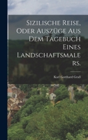 Sizilische Reise, oder Ausz�ge aus dem Tagebuch eines Landschaftsmalers. 1016306865 Book Cover