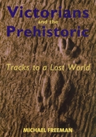 Victorians and the Prehistoric: Tracks to a Lost World 0300103344 Book Cover