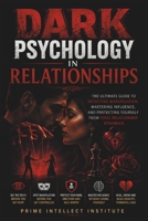 Dark psychology in relationships: The Ultimate Guide to Detecting Manipulation, Mastering Influence, and Protecting Yourself from Toxic Relationship Dynamics B0GZYKD1MC Book Cover