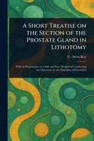 A Short Treatise on the Section of the Prostate Gland in Lithotomy 1023464020 Book Cover