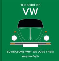 The Spirit of VW: 50 Reasons Why We Love Them 1849948755 Book Cover