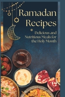 Ramadan Recipes: Delicious and Nutritious Meals for the Holy Month B0C1J1PF3X Book Cover