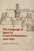 The Language of Space in Court Performance, 1400-1625 1316505324 Book Cover