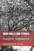 Mind Walls and Stories .: Power of Imagination . 1078021015 Book Cover