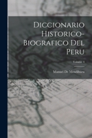Diccionario Historico-Biografico Del Peru; Volume 4 101905428X Book Cover