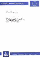 Fetische ALS Negation Der Wirklichkeit: Prolegomena Zu Einer Theorie Des Fetischismus 3820453598 Book Cover