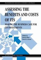 Assessing the Benefits and Costs of ITS: Making the Business Case for ITS Investments 1475779828 Book Cover