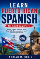 Learn Puerto Rican Spanish for Adult Beginners: Speak Like a Boricua with Real-Life Conversations and Local Expressions B0H8JV3NLX Book Cover