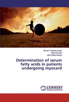 Determination of serum fatty acids in patients undergoing myocard 6139978017 Book Cover