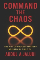 Command The Chaos: The Art of Process Mastery B0FL1ZBQ7X Book Cover