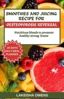 SMOOTHIES AND JUICING RECIPE FOR OSTEOPOROSIS REVERSAL: Nutritious blends to promote healthy strong bones. B0CVFHYT37 Book Cover