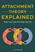 Attachment Theory Explained: Why You Love the Way You Do B0G4FNP1KP Book Cover