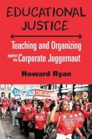 Educational Justice: Teaching and Organizing Against the Corporate Juggernaut 1583676139 Book Cover