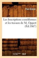 Les Inscriptions Cuna(c)Iformes Et Les Travaux de M. Oppert, 2012695531 Book Cover