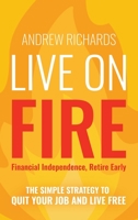 Live on Fire (Financial Independence Retire Early): The Simple Strategy to Quit Your Job and Live Free 1801722056 Book Cover