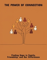 The Power Of Connection: Finding Hope In Family, Friendship, And Our Differences B0FQTV6MQQ Book Cover
