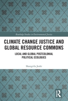 Climate Change Justice and Global Resource Commons: Local and Global Postcolonial Political Ecologies 0367751291 Book Cover