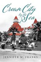 Crown City by the Sea: Coronado 1885-1900 0999198912 Book Cover
