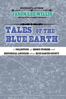 Tales of the Blue Earth: A Peculiar Look at the History and Mystery of Blue Earth County 1971362085 Book Cover