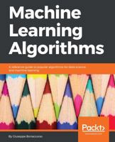 Machine Learning Algorithms: A reference guide to popular algorithms for data science and machine learning 1785889621 Book Cover