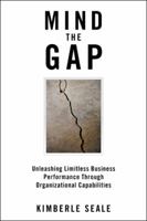 Mind the Gap: Unleashing Limitless Business Performance Through Organizational Capabilities 1546228624 Book Cover