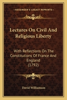 Lectures On Civil And Religious Liberty: With Reflections On The Constitutions Of France And England 1247409929 Book Cover