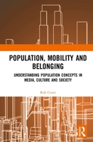 Population, Mobility and Belonging: Understanding Population Concepts in Media, Culture and Society 1032088583 Book Cover