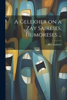 A gelekher on a zay saireses, humoreses ... 1022722131 Book Cover
