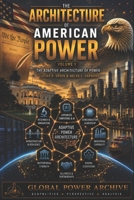 The Architecture of American Power - Volume V: The Adaptive Architecture of Power (The Global Power Archive) B0HGDYLVCS Book Cover