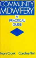Community Midwifery: A Practical Guide 0750601213 Book Cover