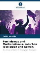 Feminismus und Maskulinismus, zwischen Ideologien und Gewalt. (German Edition) 6208208629 Book Cover