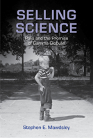 Selling Science: Polio and the Promise of Gamma Globulin 0813574390 Book Cover