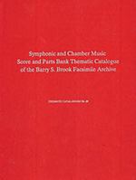Symphonic and Chamber Music Score and Parts Bank Thematic Catalogue: Of the Barry S. Brook Facsimile Archive of 18th and Early 19th Century Autographs, ... Program in Music of th (Thematic Catalogues) 094519384X Book Cover