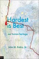 Hardest Is Best: Our Human Heritage 1616630418 Book Cover