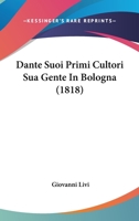 Dante Suoi Primi Cultori Sua Gente In Bologna (1818) 1160849412 Book Cover