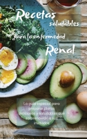 RECETAS SALUDABLES PARA LA ENFERMEDAD RENAL (renal diet): La gu�a especial para preparar platos deliciosos y saludables que sorprender�n a sus invitados 1802238794 Book Cover