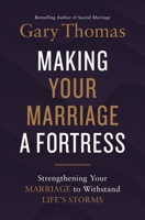 Making Your Marriage a Fortress: Strengthening Your Marriage to Withstand Life's Storms 0310347459 Book Cover