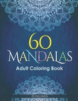 60 Mandalas Adults Coloring Book: Meditation and happiness. Inspiring and relaxing designs looking for connecting with your soul. B088SYQWPP Book Cover
