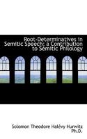 Root-Determinatives in Semitic Speech; A Contribution to Semitic Philology 1116764709 Book Cover