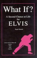 What If?: A Second Chance at Life for Elvis 0971828008 Book Cover