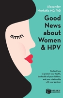 Good News About Women And HPV: How to protect your health, the health of your children, and your relationship with your partner 1973930587 Book Cover