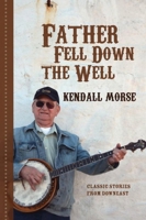Father Fell Down the Well: Classic Stories from Downeast 1939017211 Book Cover