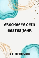 Erschaffe Dein bestes Jahr B0BZFPJS7R Book Cover