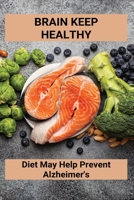 Brain Keep Healthy: Diet May Help Prevent Alzheimer's: Alzheimer'S Diet Plan B0948BCGZP Book Cover