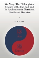 Yin Yang: The Philosophical Science of the Far East and Its Applications In Nutrition, Health and Medicine 1483409694 Book Cover