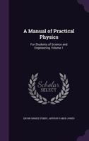 A Manual of Practical Physics, for Students of Science and Engineering, Vol. I 1357714440 Book Cover